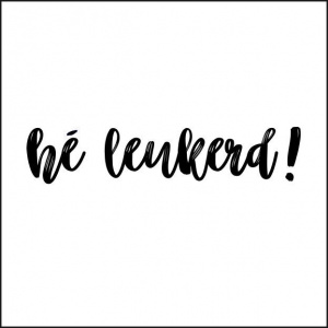 Wenskaart “he leukerd” – 150 x 150 mm – Inclusief Envelop