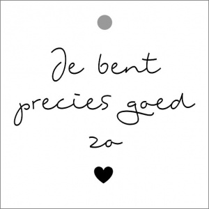 Cadeaukaartje – Je bent precies goed zo